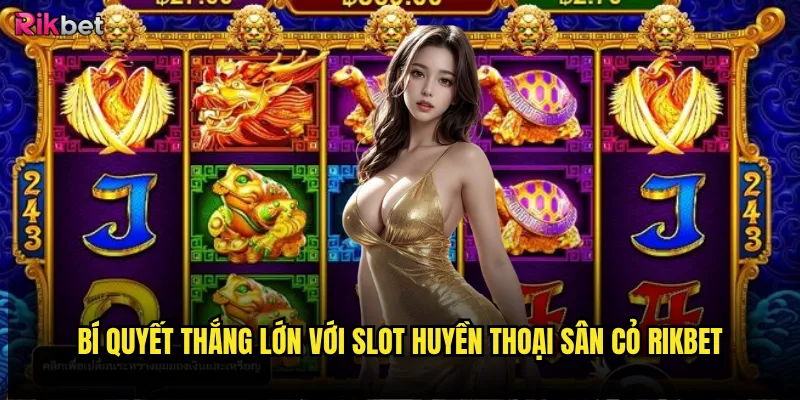 Bí quyết thắng lớn với Slot Huyền Thoại Sân Cỏ rikbet