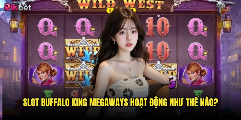 Slot Buffalo King Megaways hoạt động như thế nào?