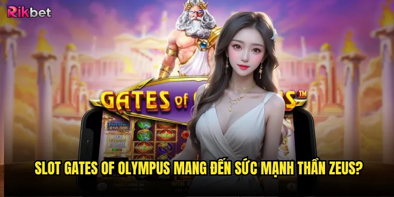 Slot Gates of Olympus mang đến sức mạnh thần Zeus?