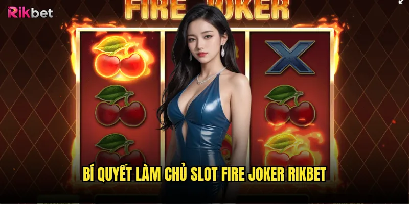 Bí quyết làm chủ Slot Fire Joker rikbet