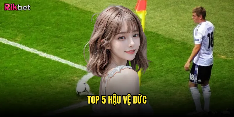 Top 5 hậu vệ Đức