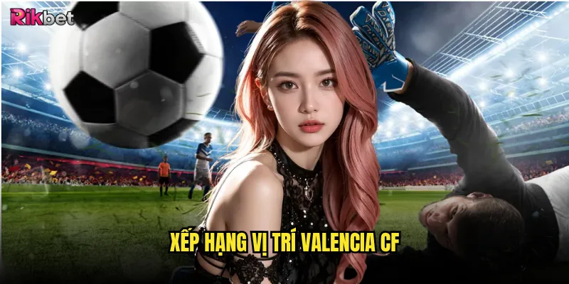 Xếp hạng vị trí Valencia CF