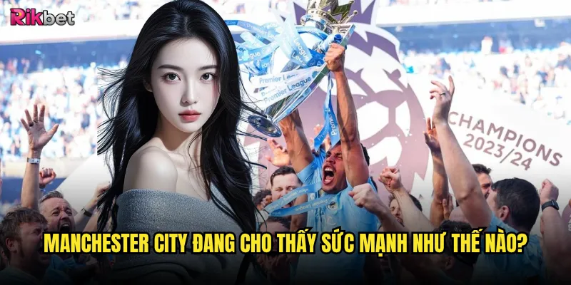 Manchester City đang cho thấy sức mạnh như thế nào?