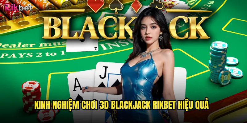 3D Blackjack rikbet có tạo ra sự khác biệt thú vị? 3 Kinh nghiệm chơi 3D Blackjack rikbet hiệu quả
