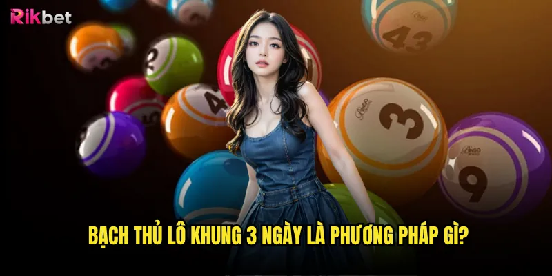 Bạch thủ lô khung 3 ngày là phương pháp gì?