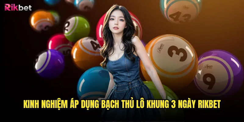 Kinh nghiệm áp dụng bạch thủ lô khung 3 ngày rikbet